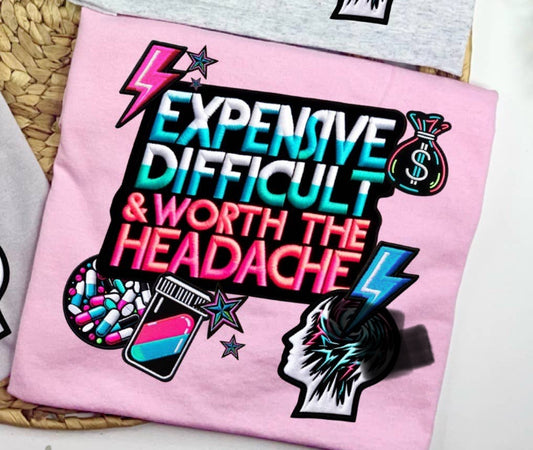 Expensive Difficult & Worth The Headache T-Shirt